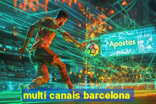 multi canais barcelona